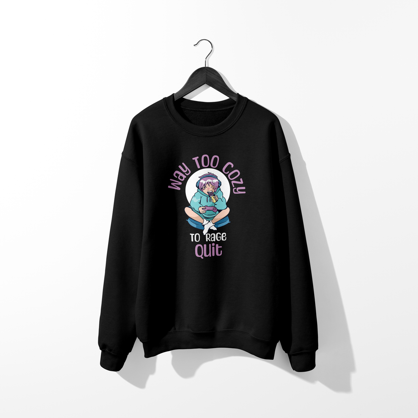 Way Too Cozy To Rage Quit Sweatshirt