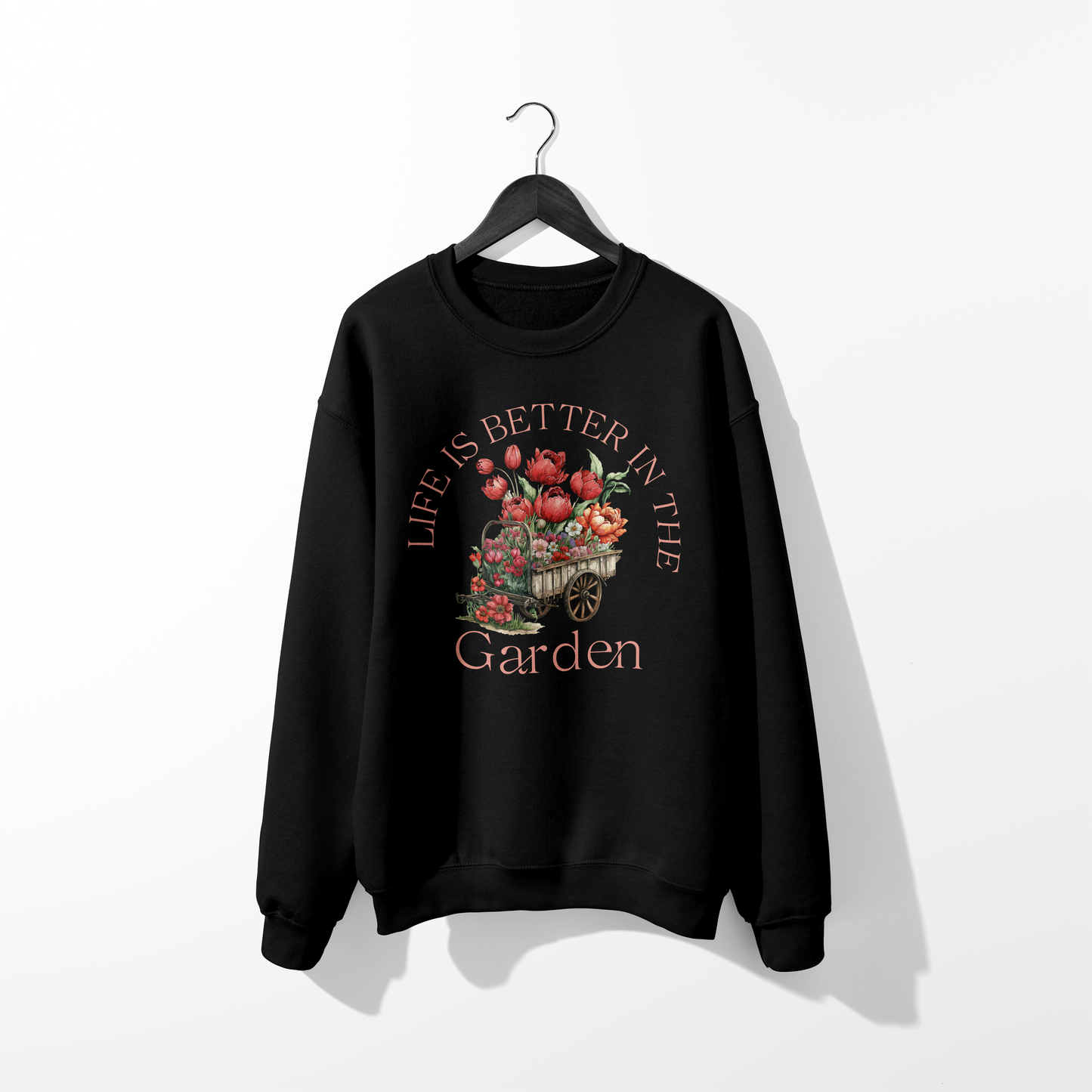 Life is Better in My Garden Sweatshirt